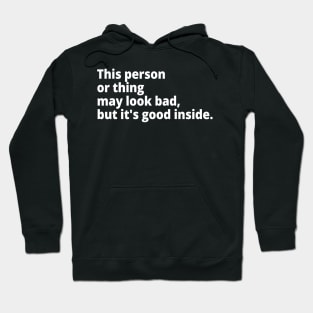 This person or thing may look bad, but it's good inside. Hoodie